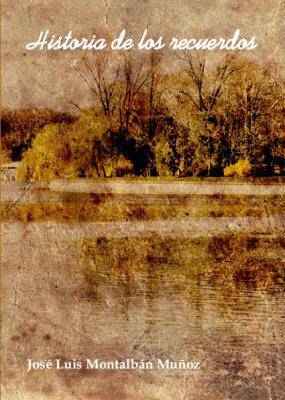 Historia de los recuerdos (poemas, cuentos y recuerdos)