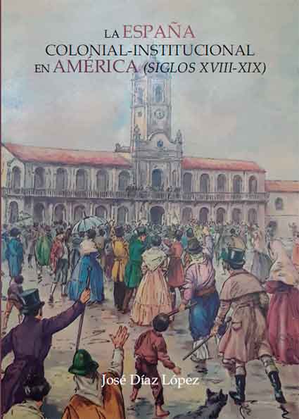 La España colonial‐institucional en América (s. XVIII‐XIX)
