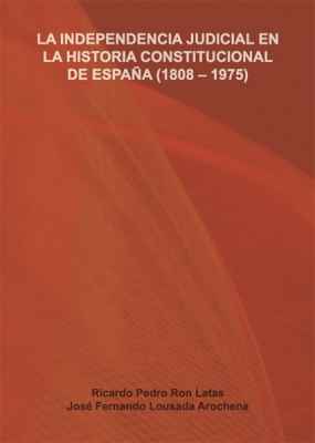 La independencia judicial en la historia constitucional de España (1808-1975)