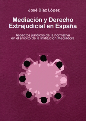 Mediación y Derecho Extrajudicial en España. Aspectos jurídicos de la normativa en el ámbito de 