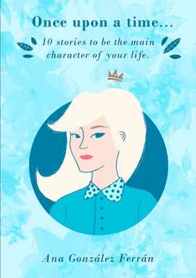 Once upon a time... 10 stories to be the main character of your life