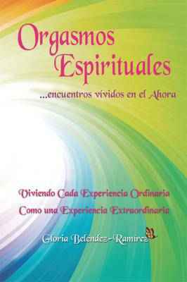 Orgasmos Espirituales (Encuentros vividos en el ahora)