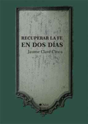 Recuperar la fe en dos días (un nuevo paradigma para el siglo XXI)