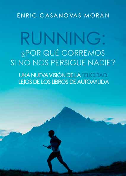 Running: ¿Por qué corremos si no nos persigue nadie? Una nueva visión de la felicidad lejos de...